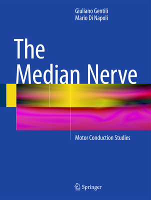 The Median Nerve: Motor Conduction Studies - Gentili, Giuliano, and Di Napoli, Mario