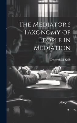 The Mediator's Taxonomy of People in Mediation - Kolb, Deborah M