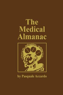 The Medical Almanac: A Calendar of Dates of Significance to the Profession of Medicine, Including Fascinating Illustrations, Medical Milestones, Dates of Birth and Death of Notable Physicians, Brief Biographical Sketches, Quotations, and Assorted... - Accardo, Pasquale