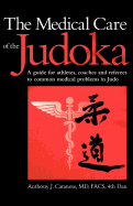 The Medical Care of the Judoka: A Guide for Athletes, Coaches and Referees to Common Medical Problems in Judo