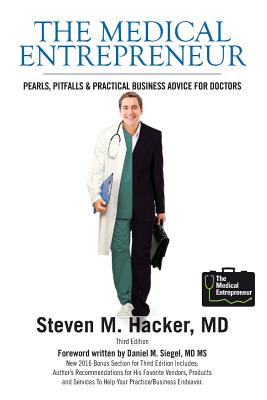 The Medical Entrepreneur: Pearls, Pitfalls and Practical Business Advice for Doctors (Third Edition) - Kvedar, Joseph C, and Flowers, Franklin P, and Igoe J D, John G (Contributions by)