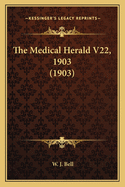 The Medical Herald V22, 1903 (1903)