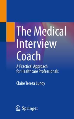 The Medical Interview Coach: A Practical Approach for Healthcare Professionals - Lundy, Claire Teresa