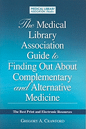 The Medical Library Association Guide to Finding Out about Complementary and Alternative Medicine: The Best Print and Electronic Resources