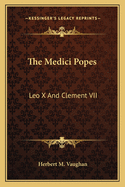 The Medici Popes: Leo X And Clement VII