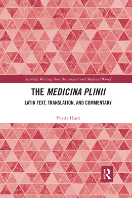 The Medicina Plinii: Latin Text, Translation, and Commentary - Hunt, Yvette