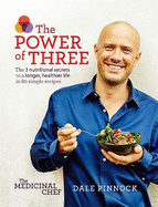 The Medicinal Chef: The Power of Three: The 3 nutritional secrets to a longer, healthier life with 80 simple recipes