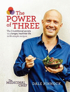 The Medicinal Chef: The Power of Three: The 3 Nutritional Secrets to a Longer, Healthier Life with 80 Simple Recipes