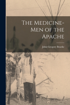 The Medicine-men of the Apache - Bourke, John Gregory