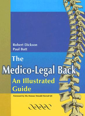 The Medico-Legal Back: An Illustrated Guide - Dickson, Robert A, and Butt, W Paul