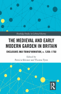 The Medieval and Early Modern Garden in Britain: Enclosure and Transformation, c. 1200-1750