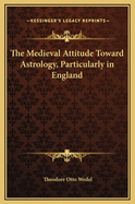 The Medieval Attitude Toward Astrology, Particularly in England