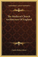 The Medieval Church Architecture of England