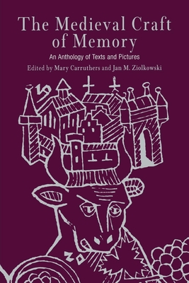 The Medieval Craft of Memory: An Anthology of Texts and Pictures - Carruthers, Mary (Editor), and Ziolkowski, Jan M (Editor)