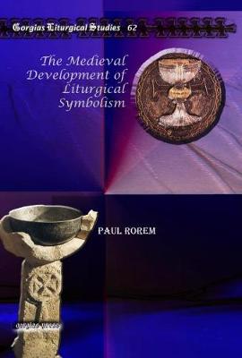 The Medieval Development of Liturgical Symbolism - Rorem, Paul