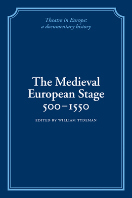 The Medieval European Stage, 500-1550 - Tydeman, William (Editor)