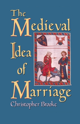 The Medieval Idea of Marriage - Brooke, Christopher N L