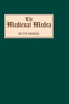 The Medieval Medea - Morse, Ruth