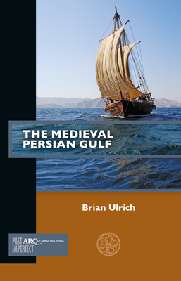 The Medieval Persian Gulf - Ulrich, Brian