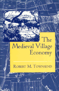 The Medieval Village Economy: A Study of the Pareto Mapping in General Equilibrium Models - Townsend, Robert M