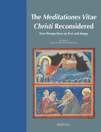 The Meditationes Vitae Christi Reconsidered: New Perspectives on Text and Image