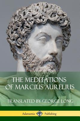 The Meditations of Marcius Aurelius - Long, George, and Aurelius, Marcus