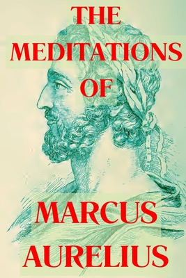 The Meditations of Marcus Aurelius - Aurelius, Marcus