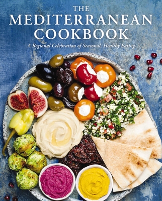 The Mediterranean Cookbook: A Regional Celebration of Seasonal, Healthy Eating - Cider Mill Press