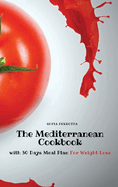 The Mediterranean Cookbook: with 30 Days Meal Plan For Weight Loss