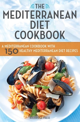 The Mediterranean Diet Cookbook: A Mediterranean Cookbook with 150 Healthy Mediterranean Diet Recipes - Rockridge Press