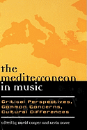 The Mediterranean in Music: Critical Perspectives, Common Concerns, Cultural Differences