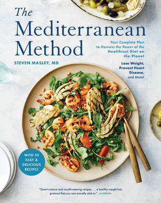 The Mediterranean Method: Your Complete Plan to Harness the Power of the Healthiest Diet on the Planet-- Lose Weight, Prevent Heart Disease, and More! a Longevity Diet Book - Masley, Steven