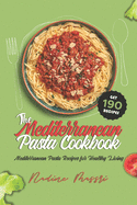 The Mediterranean Pasta Cookbook: Mediterranean Pasta Recipes for Healthy Living