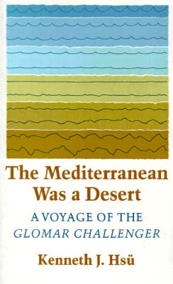The Mediterranean Was a Desert: A Voyage of the Glomar Challenger - Hsu, Kenneth Jinghwa
