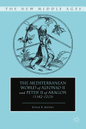 The Mediterranean World of Alfonso II and Peter II of Aragon (1162-1213)