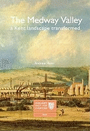 The Medway Valley: A Kent Landscape Transformed