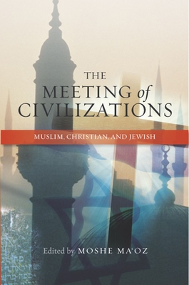 The Meeting of Civilizations: Muslim, Christian and Jewish - Ma'oz, Moshe