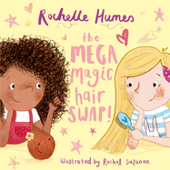 The Mega Magic Hair Swap!: The debut book from TV personality, Rochelle Humes