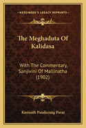 The Meghaduta Of Kalidasa: With The Commentary, Sanjivini Of Mallinatha (1902)