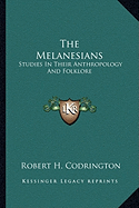 The Melanesians: Studies In Their Anthropology And Folklore