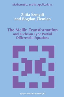 The Mellin Transformation and Fuchsian Type Partial Differential Equations - Szmydt, Zofia, and Ziemian, B