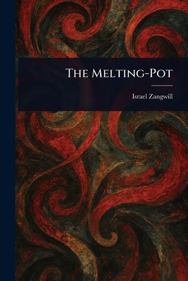 The Melting-Pot - Zangwill, Israel