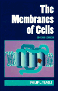 The Membranes of Cells - Yeagle, Phillip L, and Yeagle, Philip L