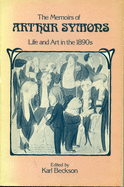 The Memoirs of Arthur Symons: Life and Art in the 1890's