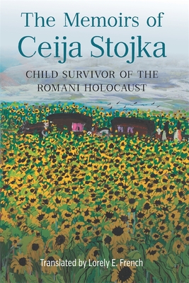 The Memoirs of Ceija Stojka, Child Survivor of the Romani Holocaust - Stojka, Ceija, and French, Lorely E (Translated by)