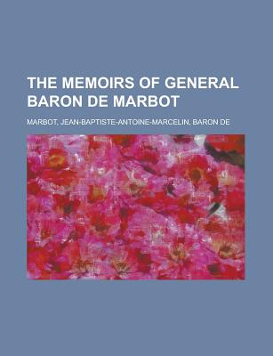 The Memoirs of General Baron de Marbot - De Marbot, Jean Baptiste, and Marbot