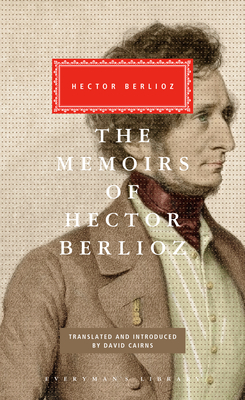 The Memoirs of Hector Berlioz: Introduced by David Cairns - Berlioz, Hector, and Cairns, David (Introduction by)