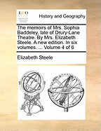 The Memoirs of Mrs. Sophia Baddeley, Late of Drury-Lane Theatre. By Mrs. Elizabeth Steele. A new Edition. In six Volumes. ... of 6; Volume 1