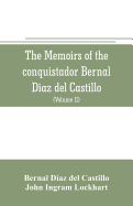 The memoirs of the conquistador Bernal Diaz del Castillo: Containing a true and full account of the Discovery and conquest of Mexico and New Spain (Volume II)