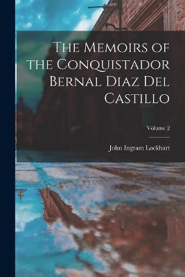 The Memoirs of the Conquistador Bernal Diaz Del Castillo; Volume 2 - Lockhart, John Ingram